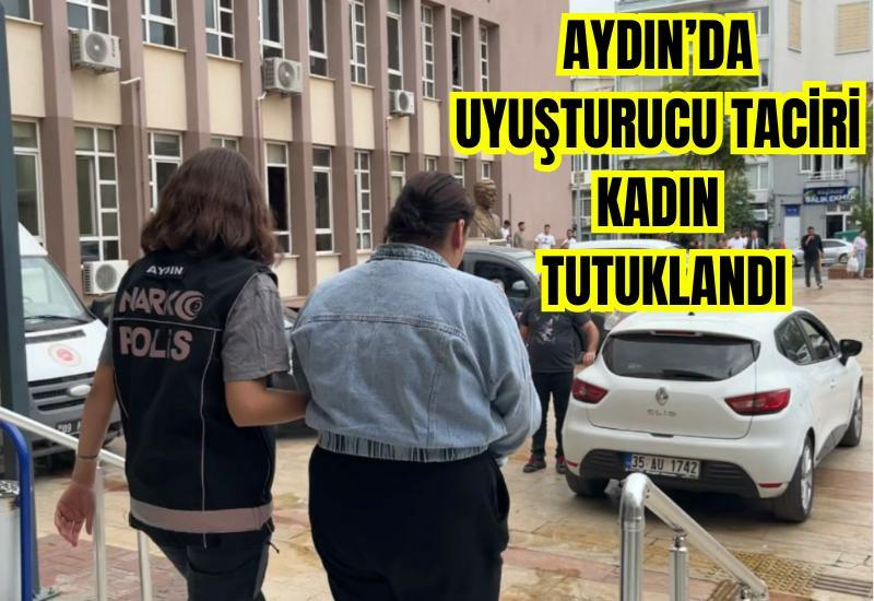 Aydın’da uyuşturucu taciri kadın tutuklandı