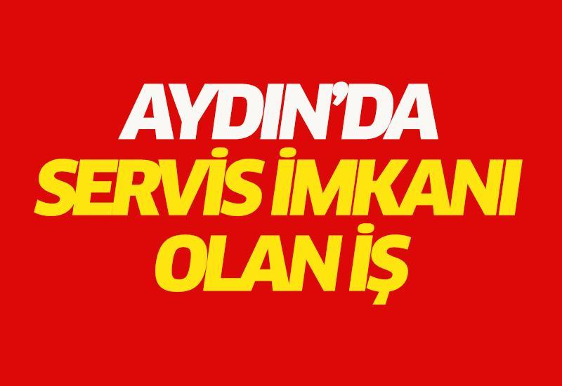 Aydın’da servis imkanı olan iş