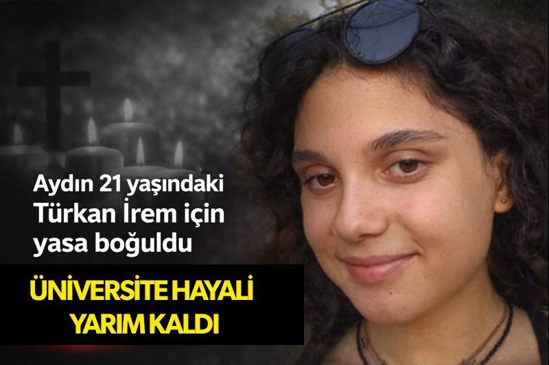 Aydın 21 yaşındaki Türkan İrem için yasa boğuldu