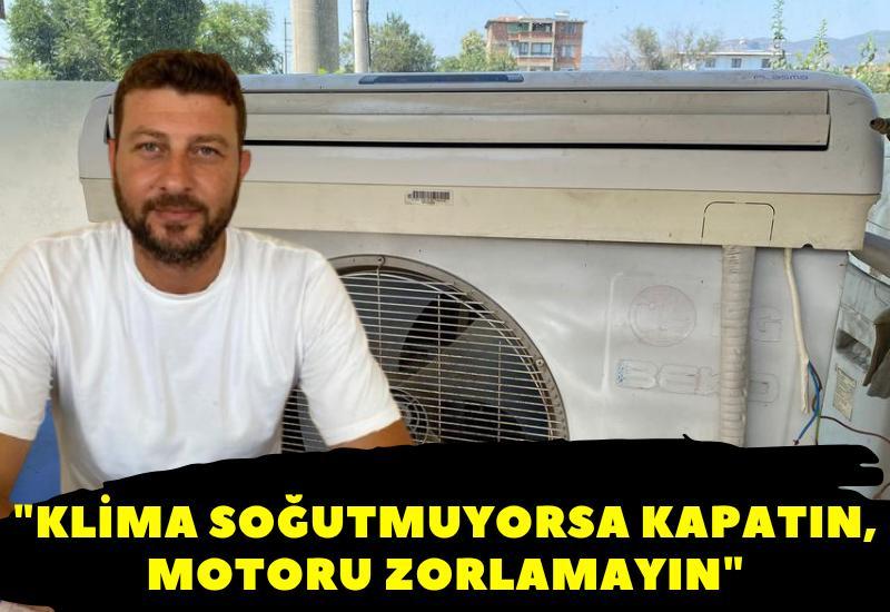 "Klima soğutmuyorsa kapatın, motoru zorlamayın"