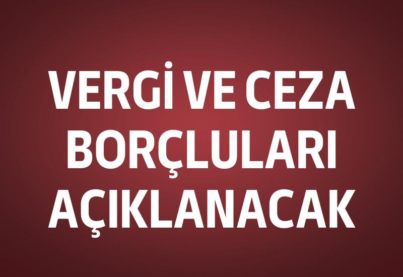 Vergi ve ceza borçluları açıklanacak