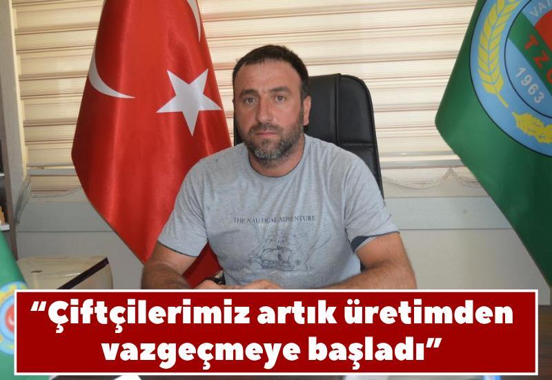 “Çiftçilerimiz artık üretimden vazgeçmeye başladı”