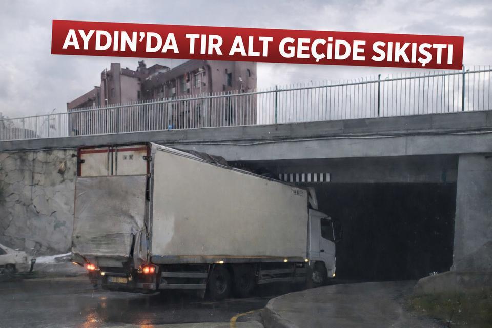 Aydın’da tır alt geçide sıkıştı