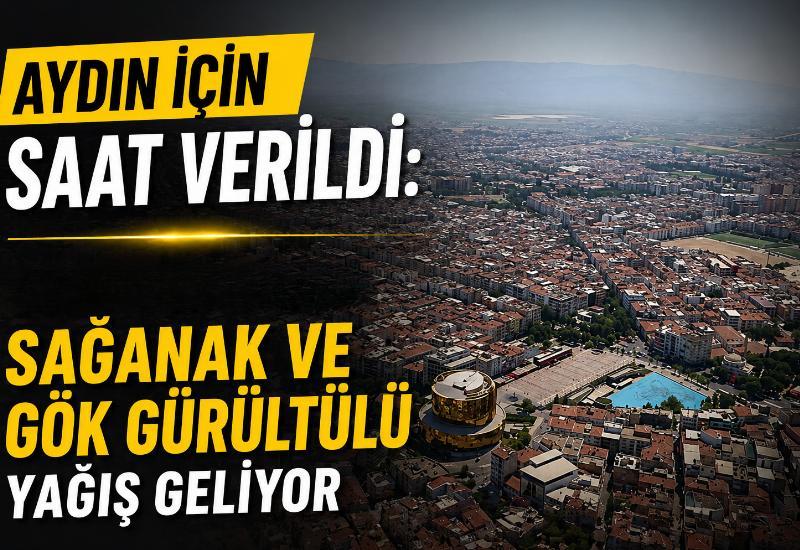 Aydın için saat verildi: Öğle saatlerinde sağanak ve gök gürültülü yağış geliyor