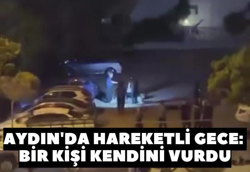 Aydın'da hareketli gece: Bir kişi hayatını kaybetti
