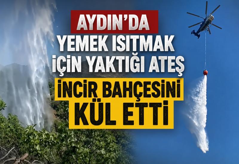 Aydın'da yemek ısıtmak için yaktığı ateş incir bahçesini kül etti