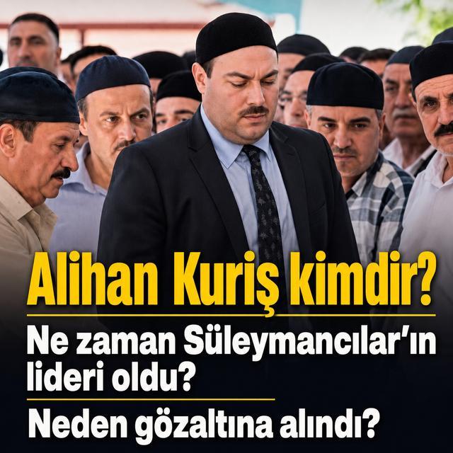Alihan Kuriş kimdir? Ne zaman Süleymancılar'ın lideri oldu? Neden gözaltına alındı?
