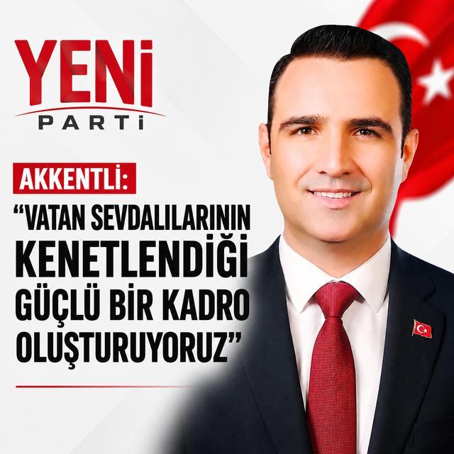 Akkentli: "Vatan sevdalılarının kenetlendiği güçlü bir kadro oluşturuyoruz"