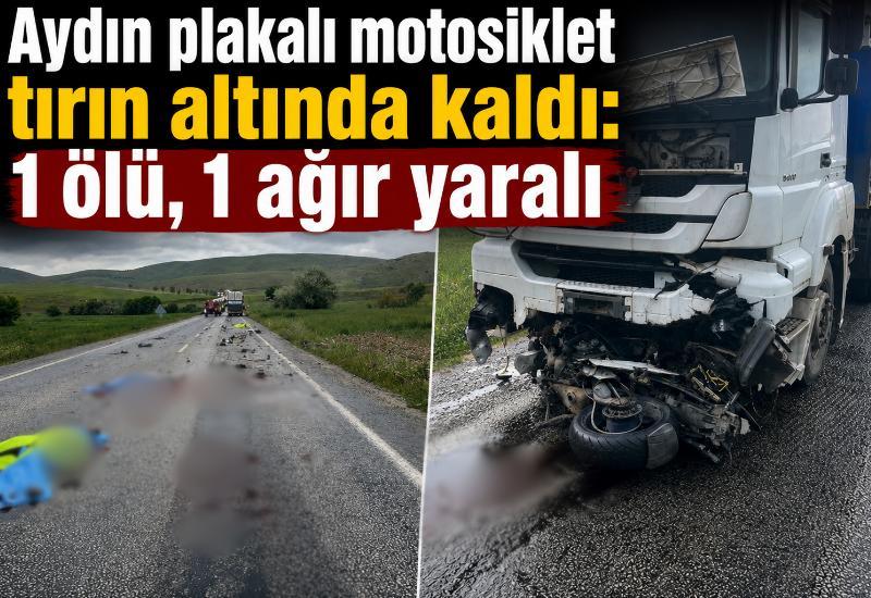 Aydın plakalı motosiklet tırın altında kaldı: 1 ölü, 1 ağır yaralı