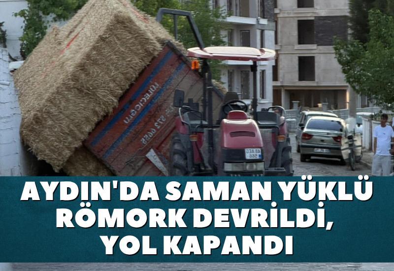 Aydın'da saman yüklü römork devrildi, yol kapandı
