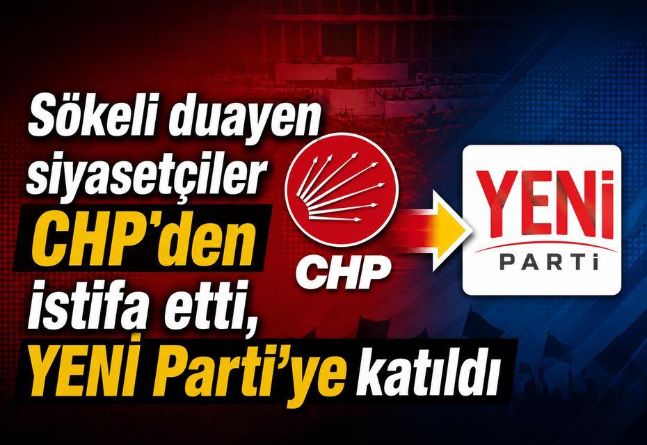 Sökeli duayen siyasetçiler CHP’den istifa etti, YENİ Parti’ye katıldı