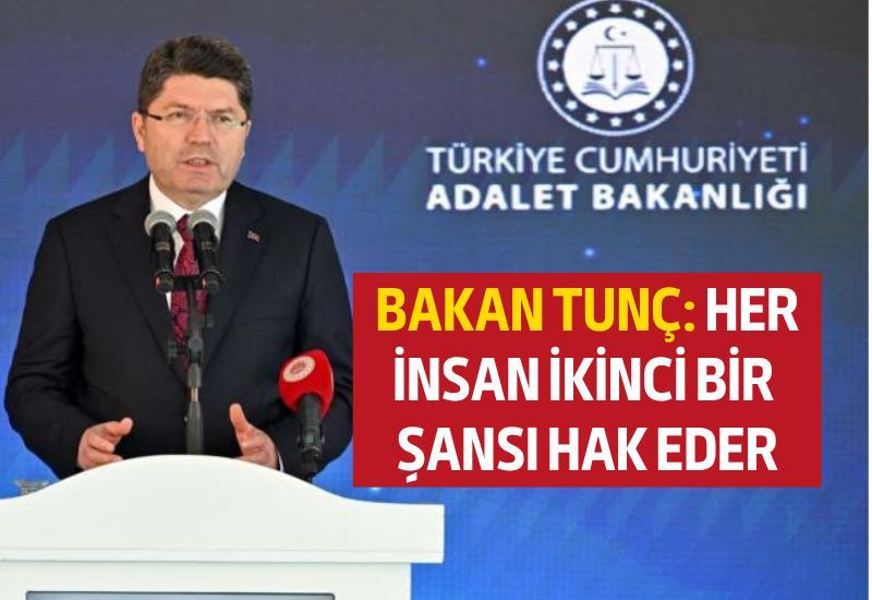 Bakan Tunç: Her insan ikinci bir şansı hak eder