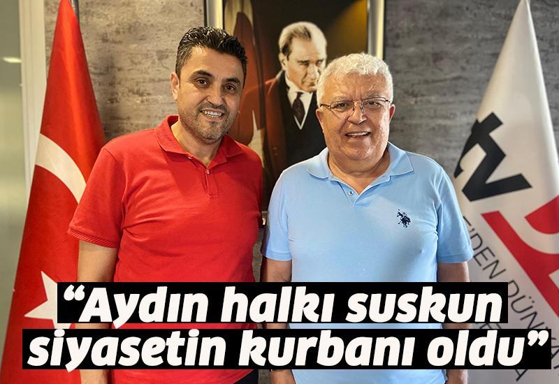 “Aydın halkı suskun siyasetin kurbanı oldu”