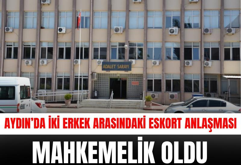 Aydın’da iki erkek arasındaki eskort anlaşması mahkemelik oldu