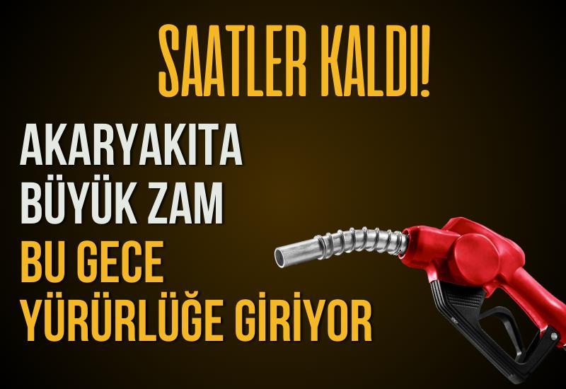 Saatler kaldı! Akaryakıta büyük zam bu gece yürürlüğe giriyor