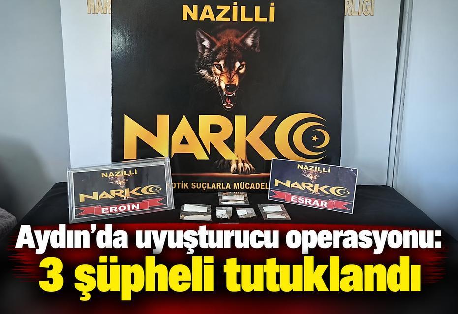 Aydın'da uyuşturucu operasyonu: 3 şüpheli tutuklandı