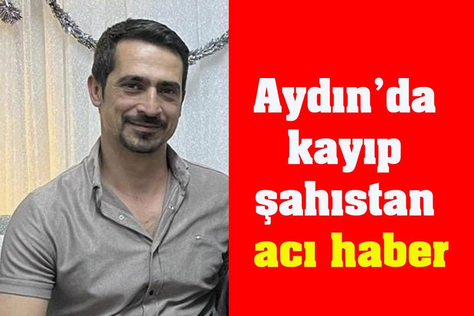 Aydın’da kayıp şahıstan acı haber