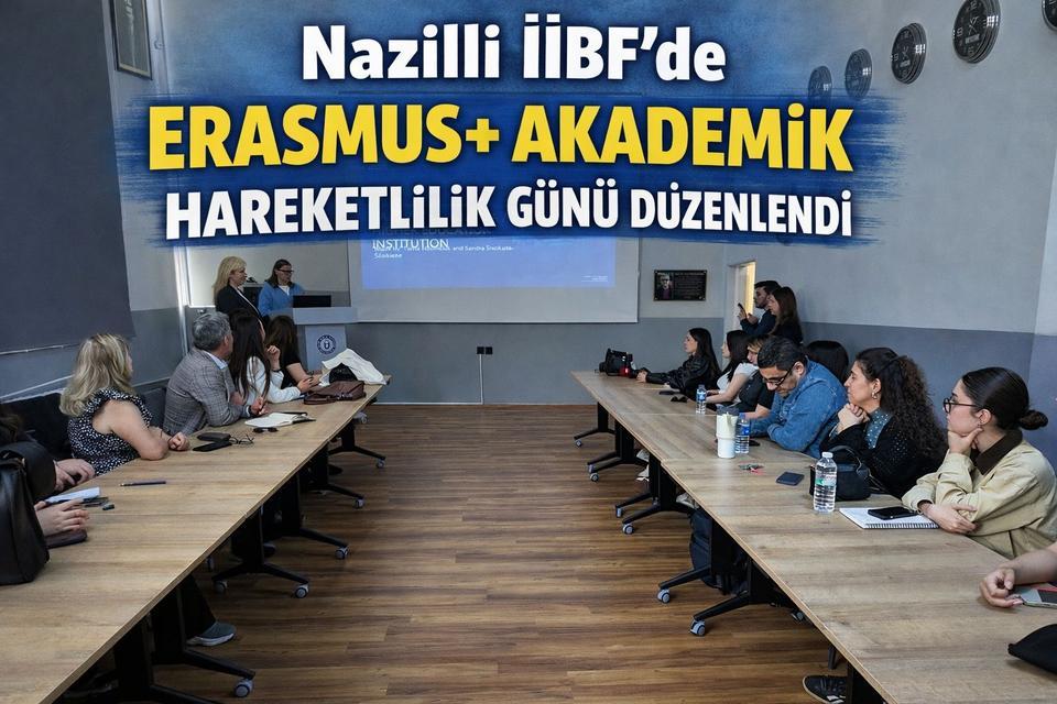 Nazilli İibf’de “Erasmus+ Akademik Hareketlilik Günü” düzenlendi