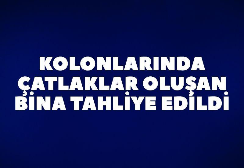 Kolonlarında çatlaklar oluşan bina tahliye edildi