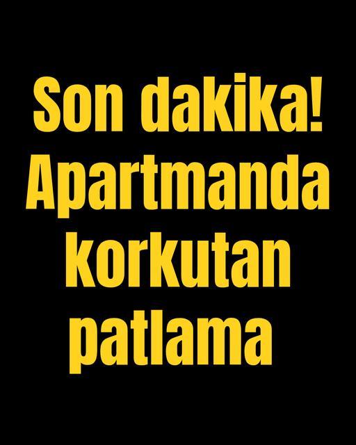 SON DAKİKA! Apartmanda korkutan patlama
