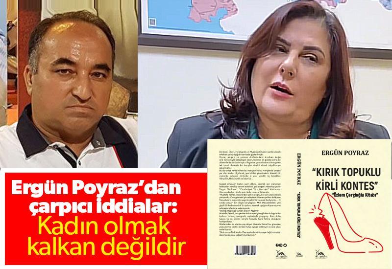 Ergün Poyraz’dan çarpıcı iddialar: Kadın olmak kalkan değildir