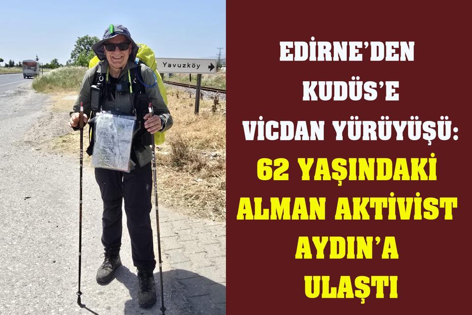 Edirne’den çıkan 62 yaşındaki Alman aktivist Aydın’a ulaştı