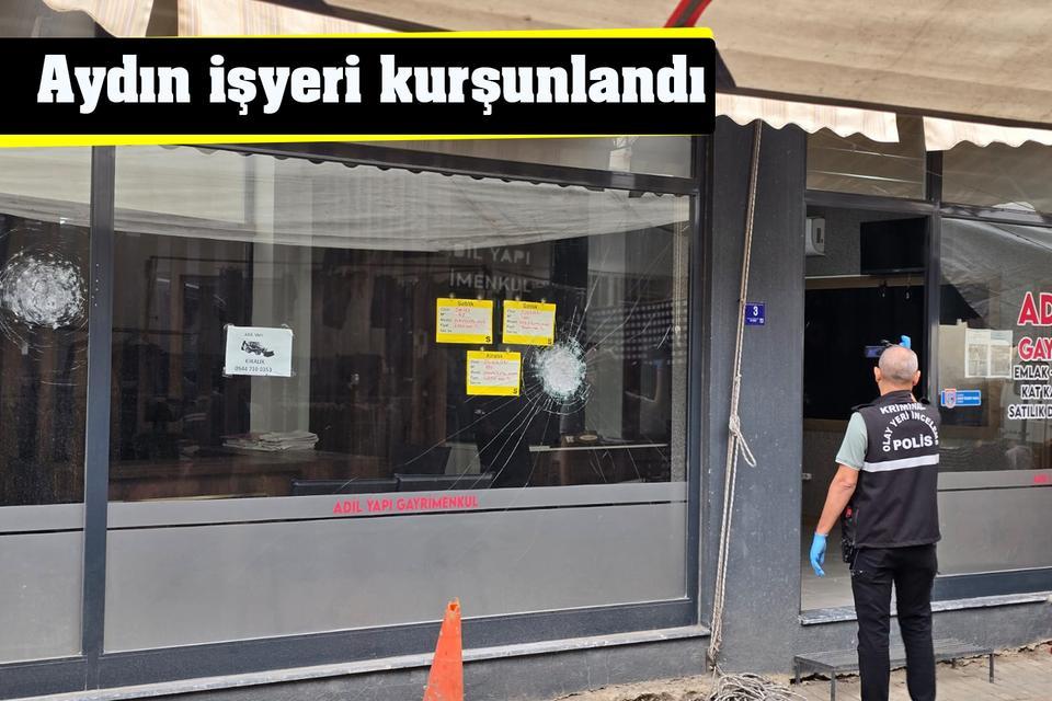 Aydın  işyeri kurşunlandı