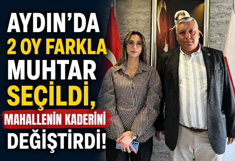 Aydın’da 2 oy farkla muhtar seçildi, mahallenin kaderini değiştirdi!
