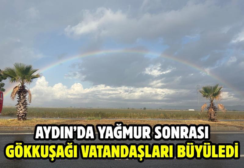 Aydın’da yağmur sonrası gökkuşağı vatandaşları büyüledi