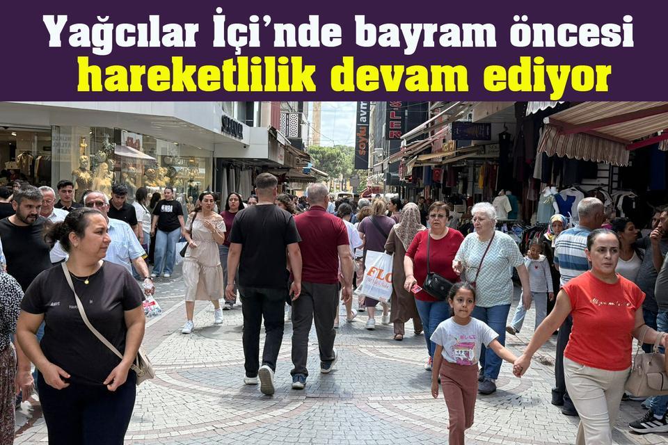 Yağcılar İçi’nde bayram öncesi hareketlilik devam ediyor