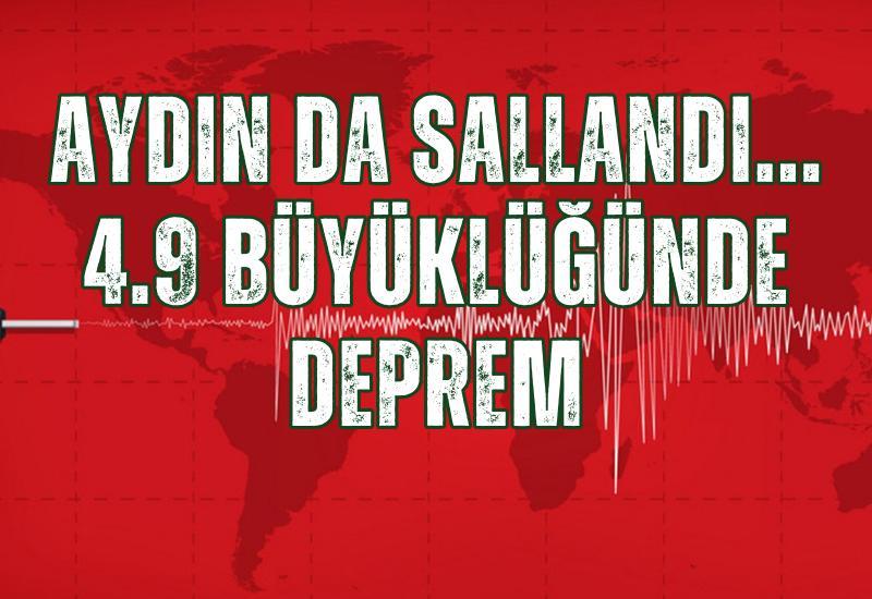 Aydın da sallandı... 4.9 büyüklüğünde deprem