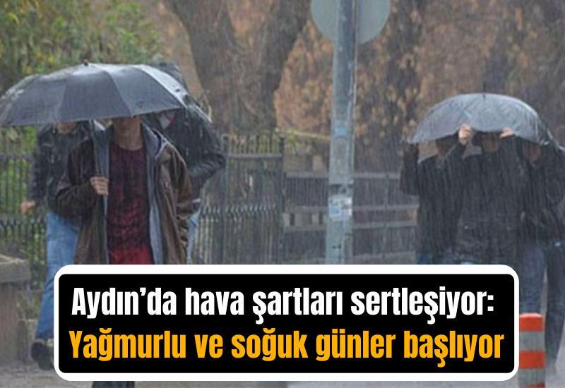 Aydın’da hava şartları sertleşiyor: Yağmurlu ve soğuk günler başlıyor
