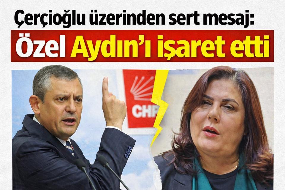 Çerçioğlu üzerinden sert mesaj: Özel Aydın’ı işaret etti