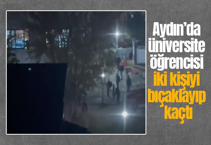Aydın’da üniversite öğrencisi iki kişiyi bıçaklayıp kaçtı