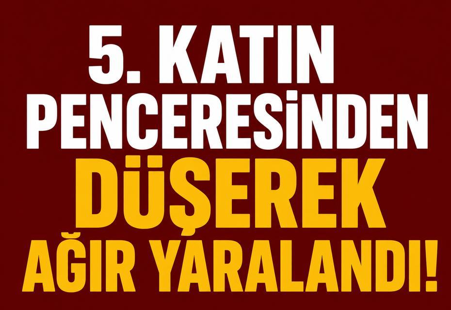 5. katın penceresinden düşerek ağır yaralandı