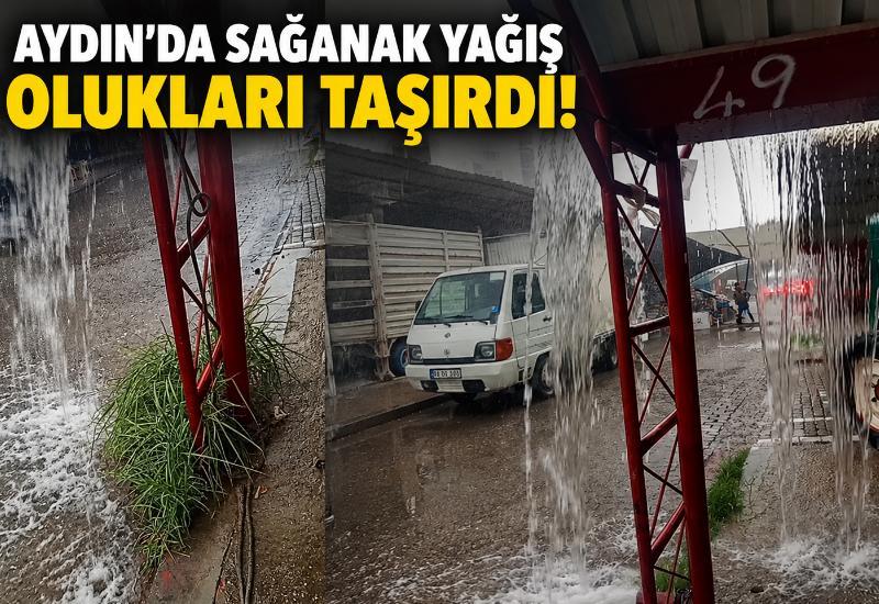 Aydın’da sağanak yağış olukları taşırdı!