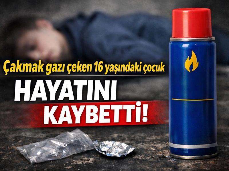 Çakmak gazı çeken 16 yaşındaki çocuk hayatını kaybetti