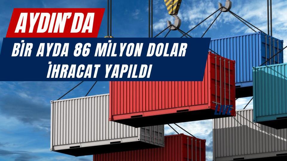Aydın’da bir ayda 86 milyon dolar ihracat yapıldı