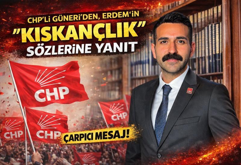 CHP’li Güneri’den, Erdem’in “kıskançlık” sözlerine yanıt
