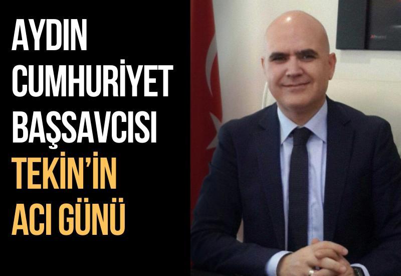Aydın Cumhuriyet Başsavcısı Tekin’in acı günü