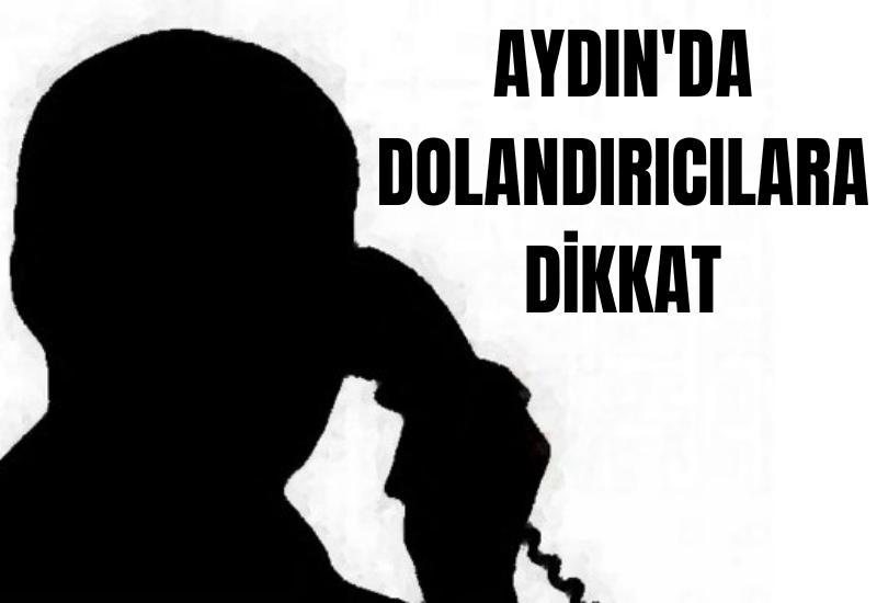 Aydın'da dolandırıcılara dikkat