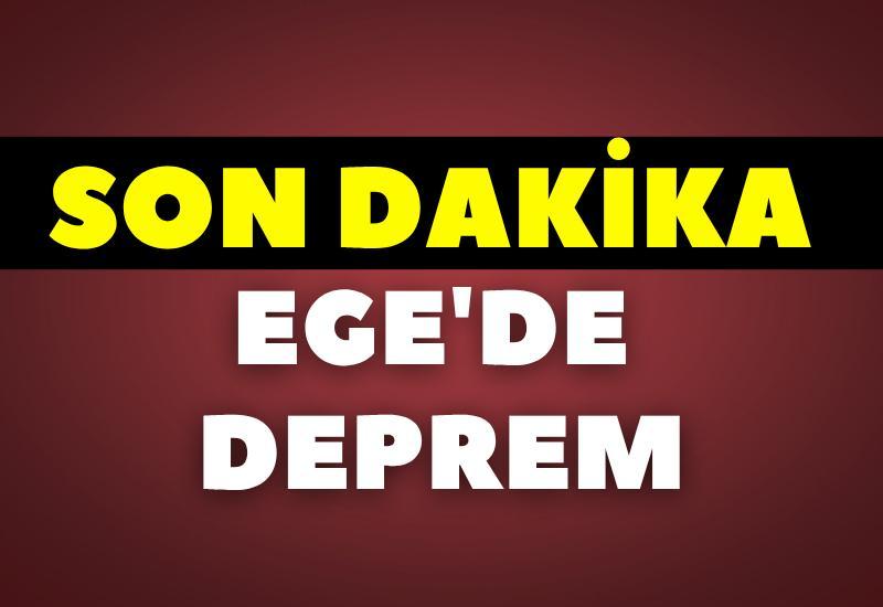 SON DAKİKA! Ege'de deprem