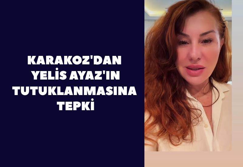 Karakoz, Yelis Ayaz'ın tutuklanmasına tepki gösterdi