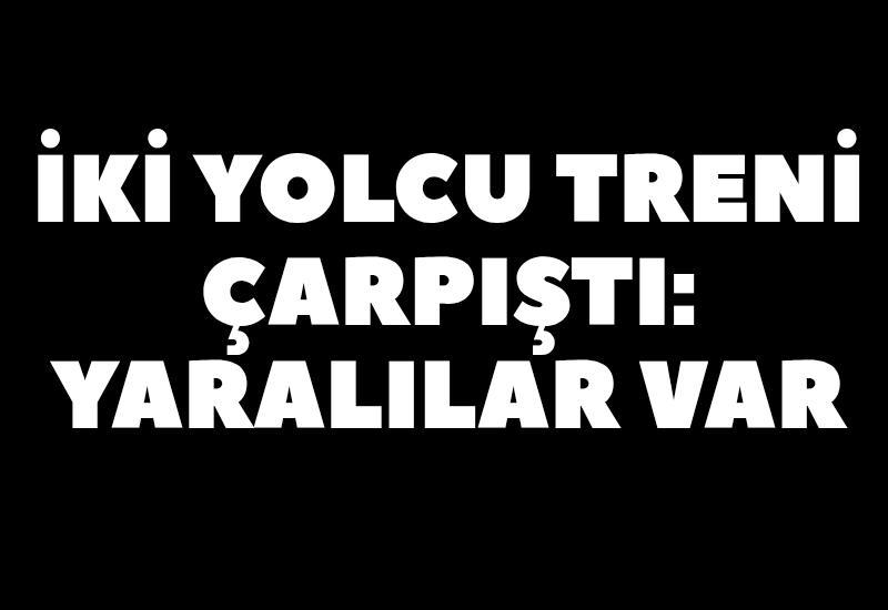 İki yolcu treni çarpıştı: Yaralılar var