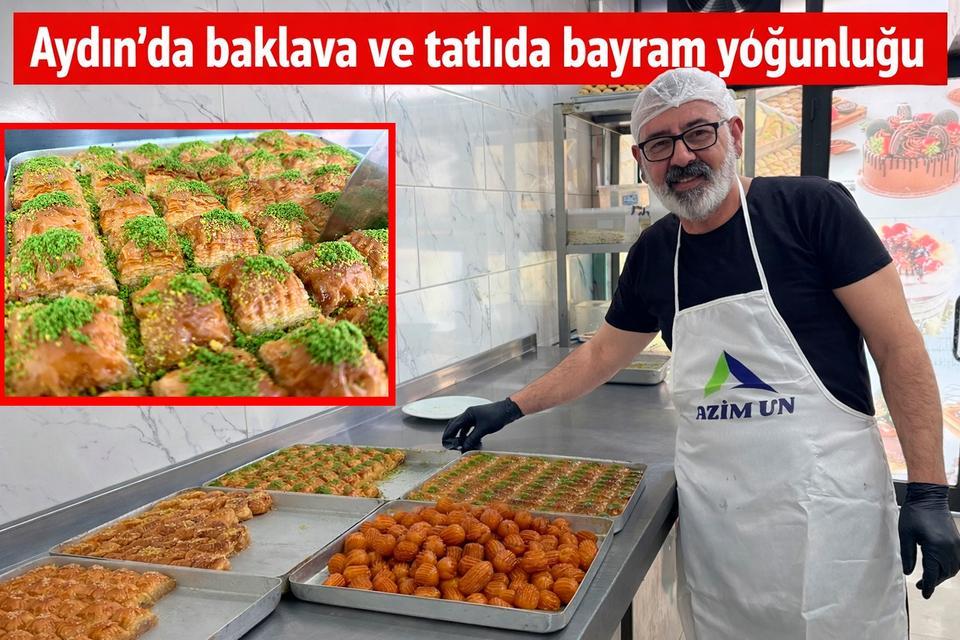 Aydın’da baklava ve tatlıda bayram yoğunluğu