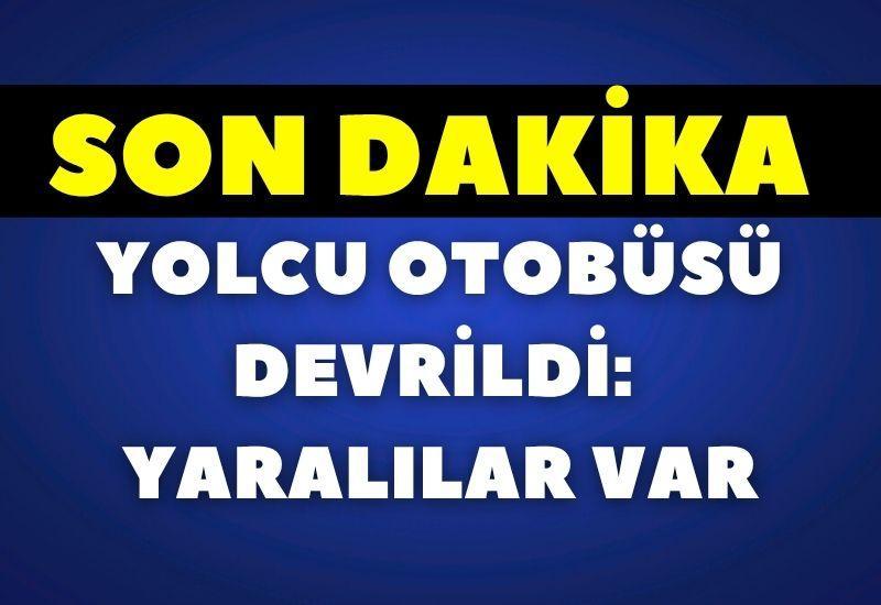 SON DAKİKA! Yolcu otobüsü devrildi: Yaralılar var