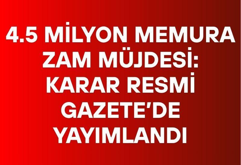 4.5 milyon memura zam müjdesi: Karar Resmi Gazete’de yayımlandı