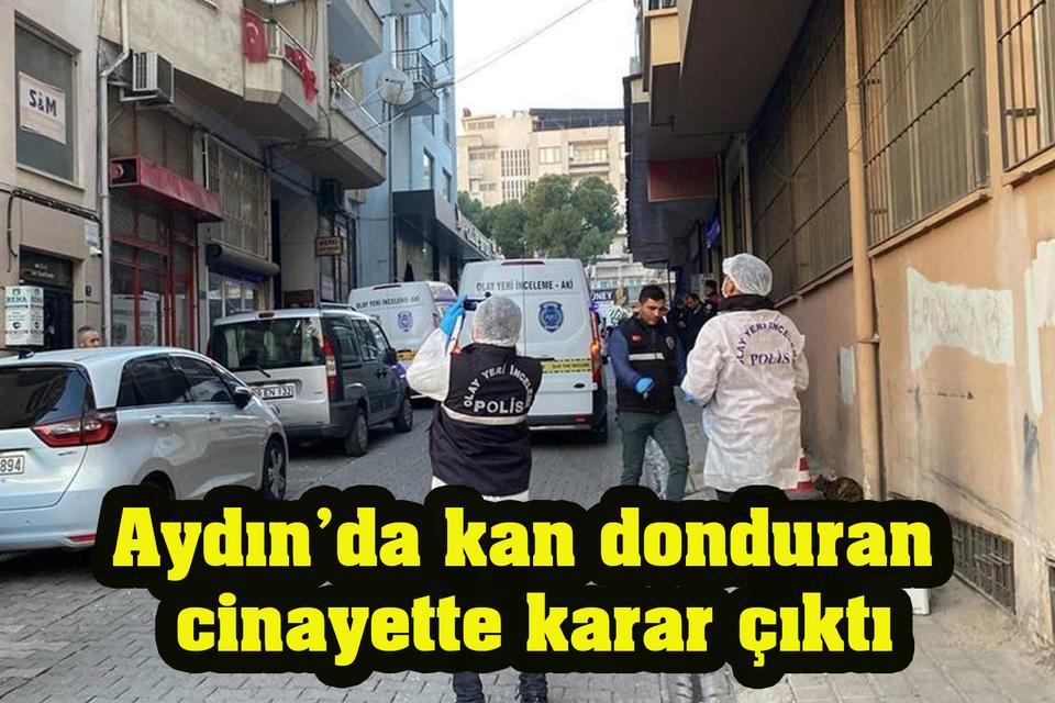 Aydın’da kan donduran cinayette karar çıktı
