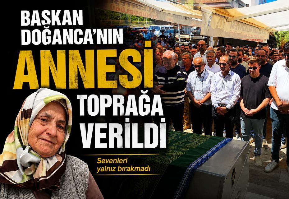 Başkan Doğanca'nın annesi toprağa verildi