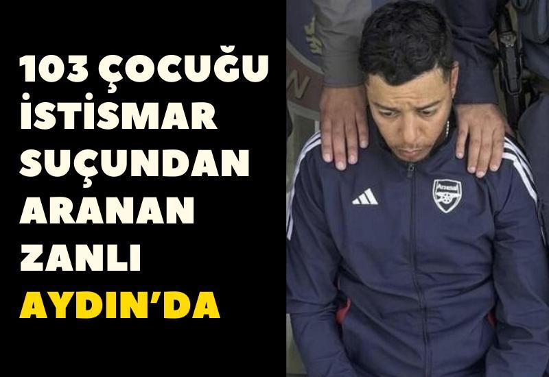 103 çocuğu istismar suçundan aranan zanlı Aydın’da